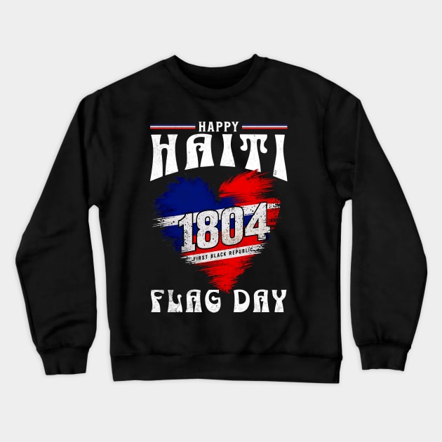 Happy Haiti Flag Day Celebrate Haiti 1804 - Patriotic Heritage Pride Crewneck Sweatshirt by JJDezigns